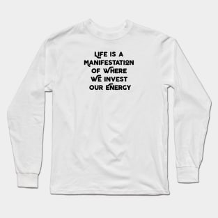 Life Is A Manifestation Long Sleeve T-Shirt